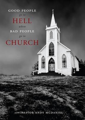 Book cover for Good People Go to Hell When Bad People Go to Church