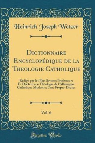 Cover of Dictionnaire Encyclopedique de la Theologie Catholique, Vol. 6