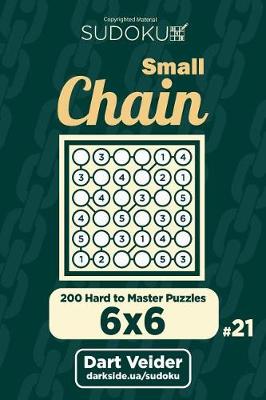 Book cover for Small Chain Sudoku - 200 Hard to Master Puzzles 6x6 (Volume 21)