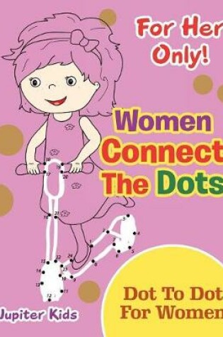 Cover of For Her Only! Women Connect The Dots