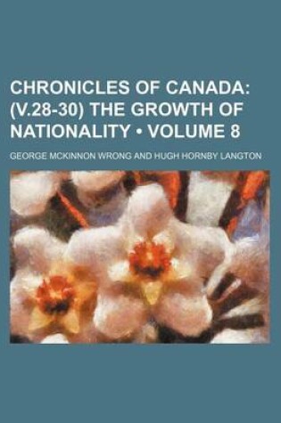 Cover of Chronicles of Canada (Volume 8); (V.28-30) the Growth of Nationality