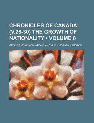 Book cover for Chronicles of Canada (Volume 8); (V.28-30) the Growth of Nationality