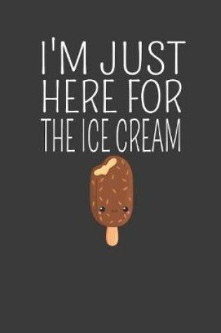 Cover of I'm Just Here for the Ice Cream