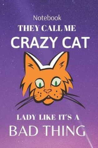 Cover of They Call Me Crazy Cat Lady Like It's a Bad Thing Notebook