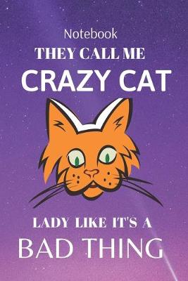 Book cover for They Call Me Crazy Cat Lady Like It's a Bad Thing Notebook