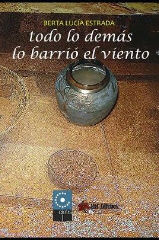 Cover of Todo lo Demás lo Barrió el Viento