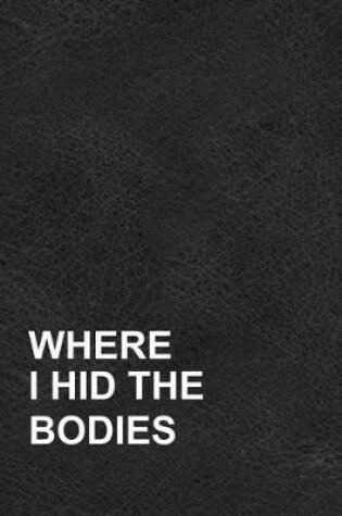 Cover of Where I Hid the Bodies