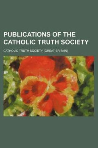 Cover of Publications of the Catholic Truth Society Volume 6