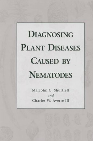 Cover of Diagnosing Plant Diseases Caused by Nematodes