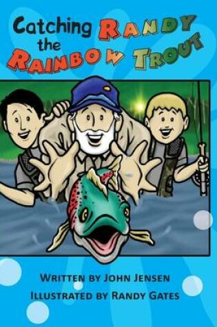 Cover of Catching Randy the Rainbow Trout