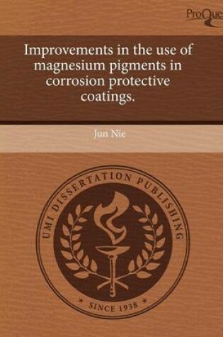 Cover of Improvements in the Use of Magnesium Pigments in Corrosion Protective Coatings