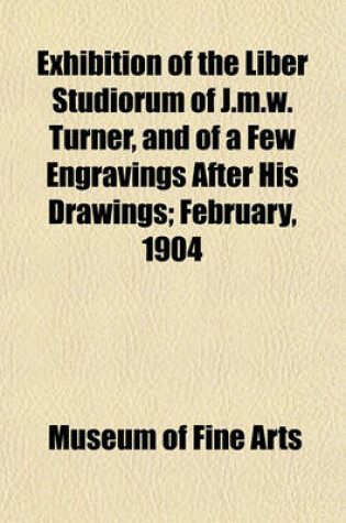 Cover of Exhibition of the Liber Studiorum of J.M.W. Turner, and of a Few Engravings After His Drawings; February, 1904