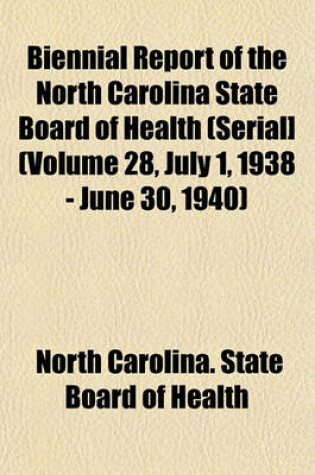 Cover of Biennial Report of the North Carolina State Board of Health (Serial] (Volume 28, July 1, 1938 - June 30, 1940)