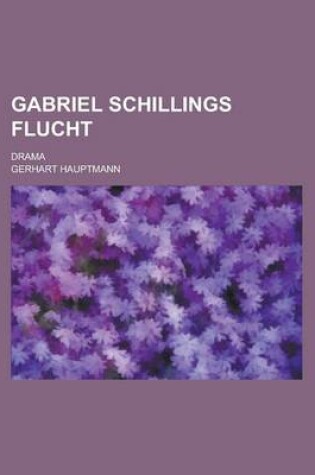 Cover of Gabriel Schillings Flucht; Drama