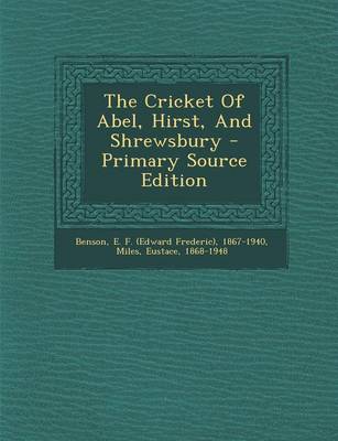 Book cover for The Cricket of Abel, Hirst, and Shrewsbury - Primary Source Edition