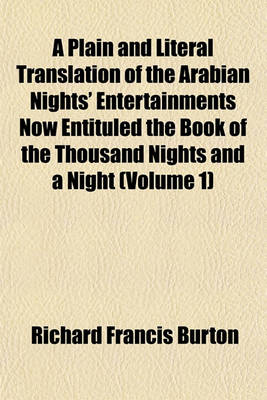 Book cover for A Plain and Literal Translation of the Arabian Nights' Entertainments Now Entituled the Book of the Thousand Nights and a Night (Volume 1)