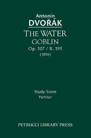 Cover of The Water Goblin, Op.107 / B.195