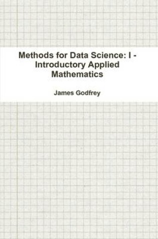 Cover of Methods for Data Science: I - Introductory Applied Mathematics