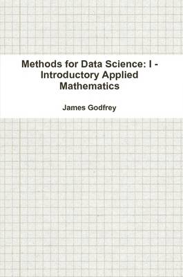 Book cover for Methods for Data Science: I - Introductory Applied Mathematics