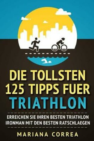 Cover of Die TOLLSTEN 125 TIPPS FUER TRIATHLON