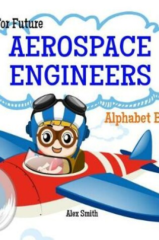 Cover of ABC's For Future Aerospace Engineers Alphabet Book