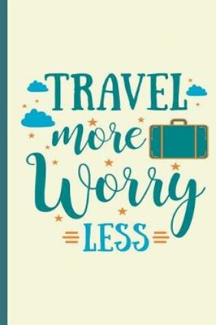 Cover of Travel More Worry Less