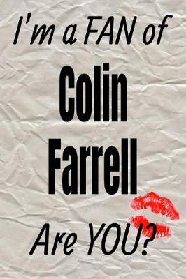 Book cover for I'm a Fan of Colin Farrell Are You? Creative Writing Lined Journal