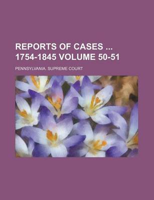 Book cover for Reports of Cases 1754-1845 Volume 50-51