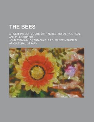 Book cover for The Bees; A Poem, in Four Books; With Notes, Moral, Political, and Philosophical