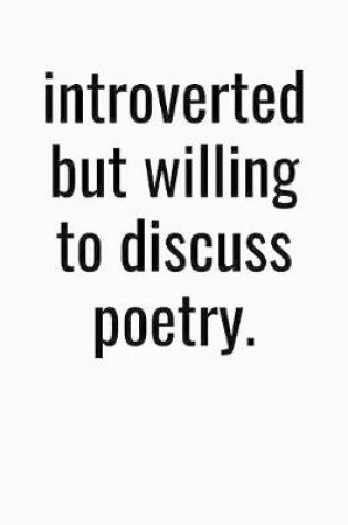 Cover of Introverted But Willing To Discuss Poetry