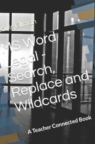Cover of MS Word Legal - Search, Replace and Wildcards