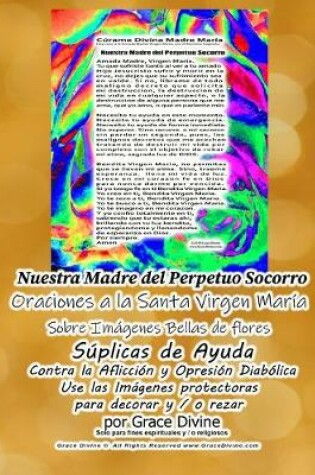 Cover of Nuestra Madre del Perpetuo Socorro Oraciones a la Santa Virgen Maria Sobre Imagenes Bellas de Flores Suplicas de Ayuda