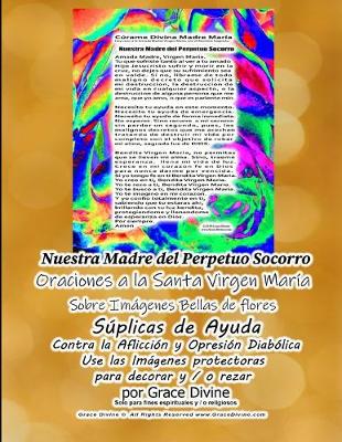 Book cover for Nuestra Madre del Perpetuo Socorro Oraciones a la Santa Virgen Maria Sobre Imagenes Bellas de Flores Suplicas de Ayuda