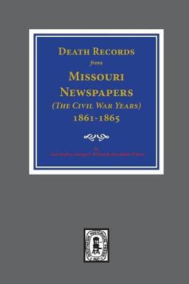 Book cover for Death Records from Missouri Newspapers, 1861-1865. ( the Civil War Years )