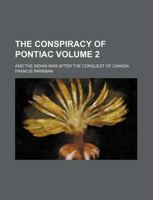 Book cover for The Conspiracy of Pontiac Volume 2; And the Indian War After the Conquest of Canada