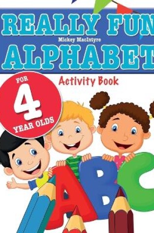 Cover of Really Fun Alphabet For 4 Year Olds