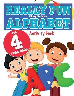 Book cover for Really Fun Alphabet For 4 Year Olds