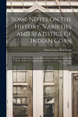 Cover of Some Notes on the History, Varieties and Statistics of Indian Corn