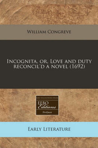 Cover of Incognita, Or, Love and Duty Reconcil'd a Novel (1692)