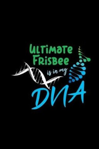 Cover of Ultimate Frisbee Is in My DNA