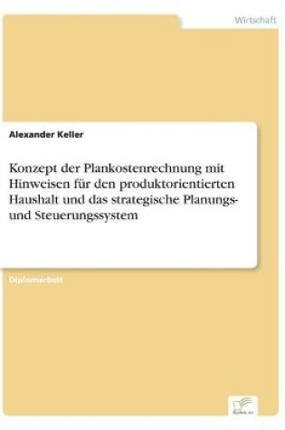 Cover of Konzept der Plankostenrechnung mit Hinweisen für den produktorientierten Haushalt und das strategische Planungs- und Steuerungssystem