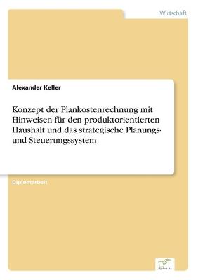 Book cover for Konzept der Plankostenrechnung mit Hinweisen für den produktorientierten Haushalt und das strategische Planungs- und Steuerungssystem