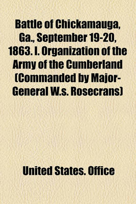 Book cover for Battle of Chickamauga, Ga., September 19-20, 1863. I. Organization of the Army of the Cumberland (Commanded by Major-General W.S. Rosecrans)