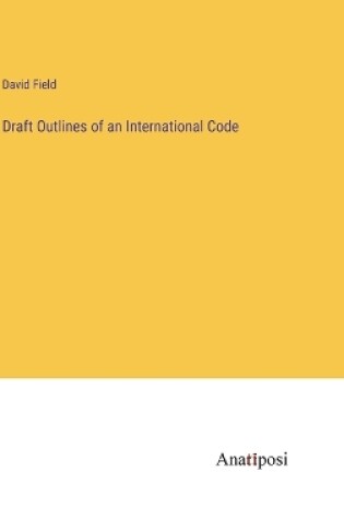 Cover of Draft Outlines of an International Code