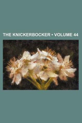 Cover of The Knickerbocker (Volume 44)