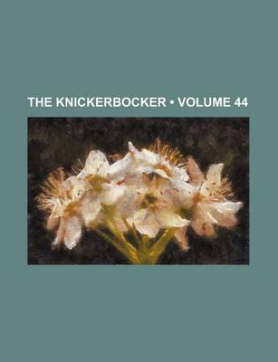 Book cover for The Knickerbocker (Volume 44)