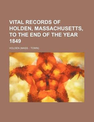 Book cover for Vital Records of Holden, Massachusetts, to the End of the Year 1849