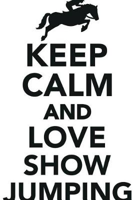 Book cover for Keep Calm Love Show Jumping Workbook of Affirmations Keep Calm Love Show Jumping Workbook of Affirmations