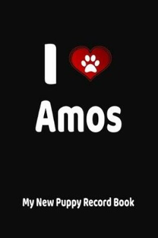 Cover of I Love Amos My New Puppy Record Book