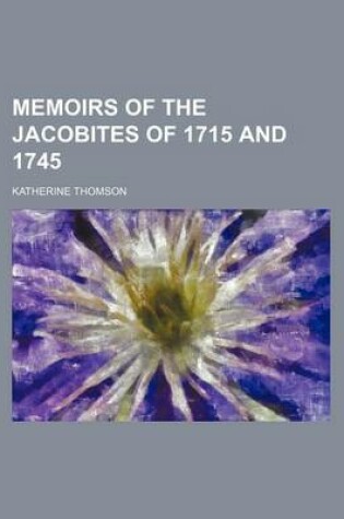 Cover of Memoirs of the Jacobites of 1715 and 1745 (Volume 1)